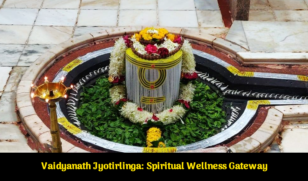 Vaidyanath Jyotirlinga: Gateway to Spiritual Wellness and Transformation